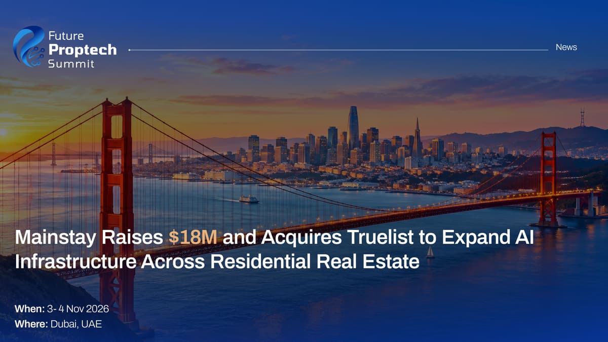 Mainstay Raises $18M and Acquires Truelist to Expand AI Infrastructure Across Residential Real Estate