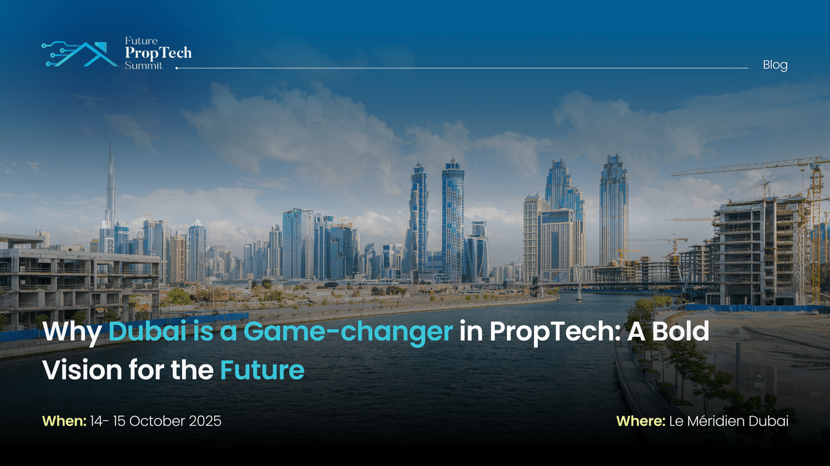 Why Dubai is a Game-Changer in PropTech: A Bold Vision for the Future