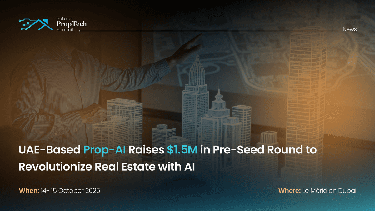 UAE-Based Prop-AI Raises $1.5M in Pre-Seed Round to Revolutionize Real Estate with AI