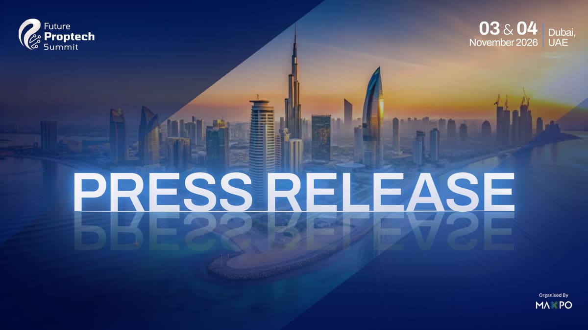 Future PropTech Summit Returns to Dubai for its Third Edition: Global Capital, Innovation and Real Estate Converge