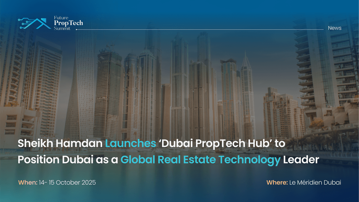 H.H. Sheikh Hamdan Launches ‘Dubai PropTech Hub’ to Position Dubai as a Global Real Estate Technology Leader